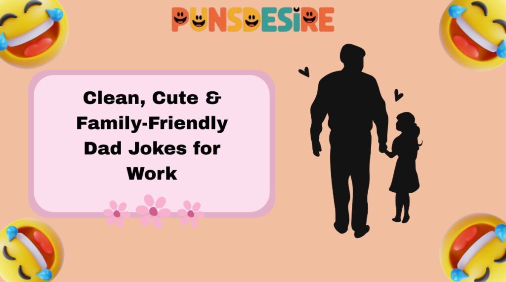 Clean, Cute & Family-Friendly Dad Jokes for Work