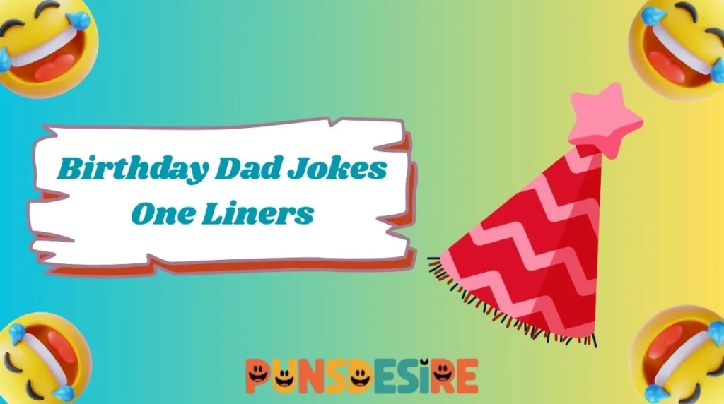 Birthday Dad Jokes One Liners