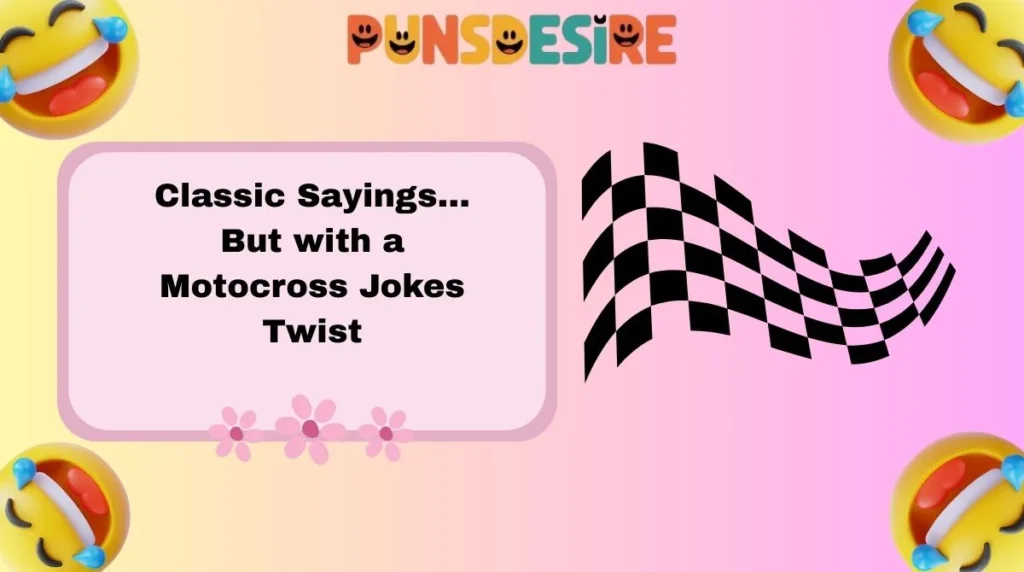 Classic Sayings… But with a Motocross Jokes Twist