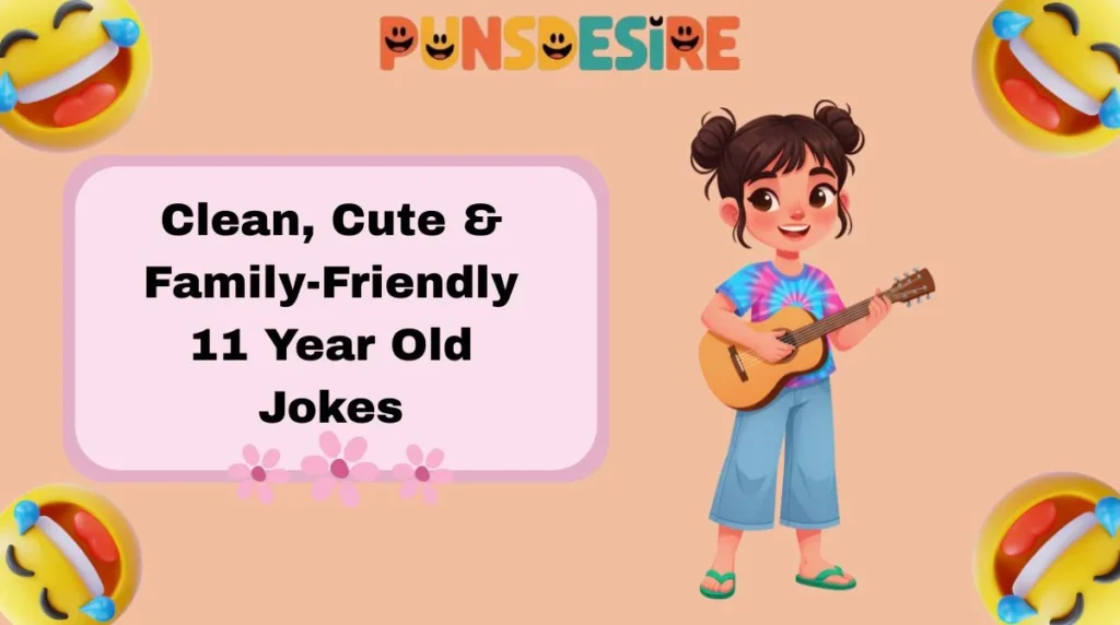 Clean, Cute & Family-Friendly 11 Year Old Jokes