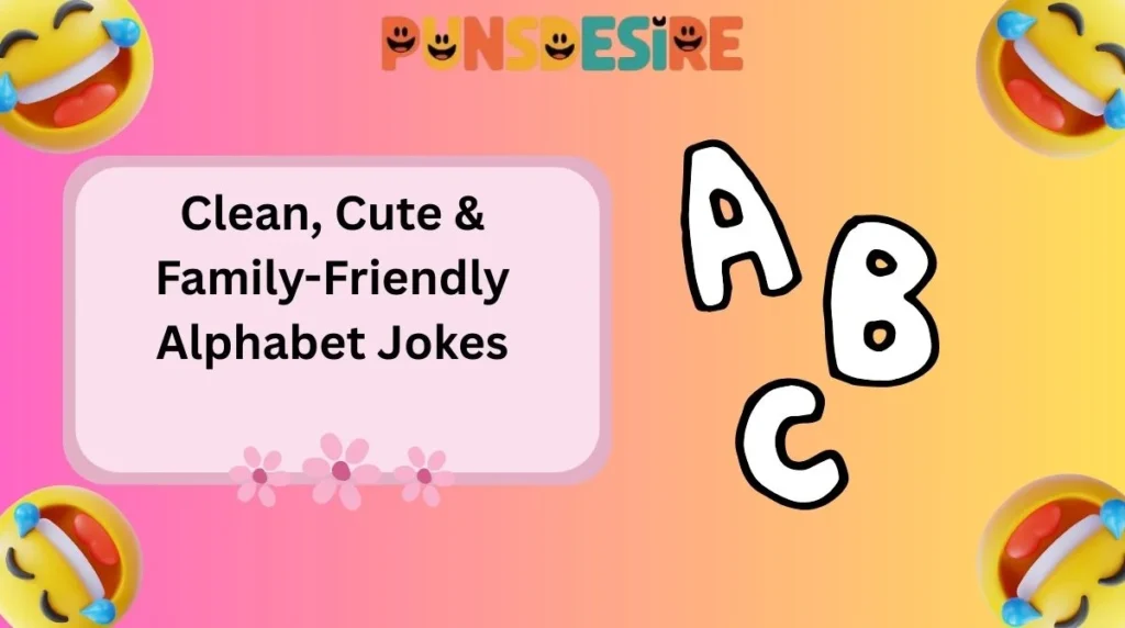 Clean, Cute & Family-Friendly Alphabet Jokes