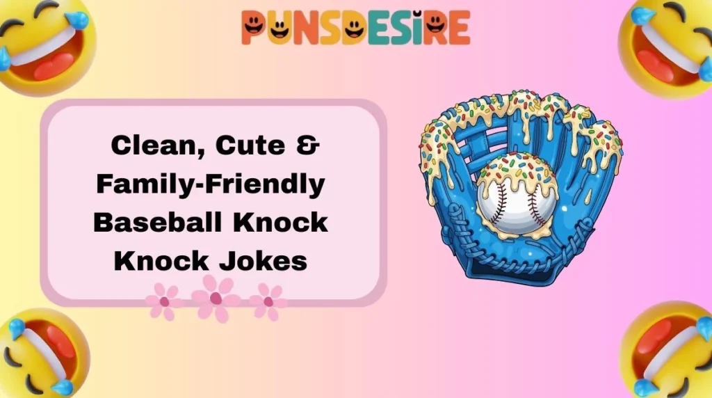 Clean, Cute & Family-Friendly Baseball Knock Knock Jokes