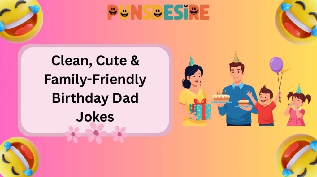 Clean, Cute & Family-Friendly Birthday Dad Jokes