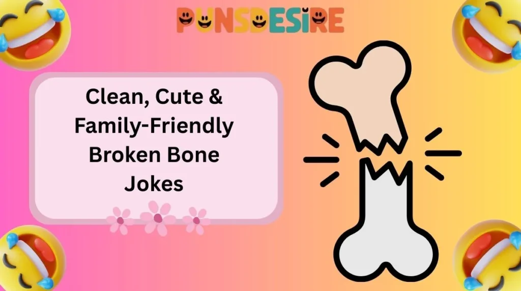Clean, Cute & Family-Friendly Broken Bone Jokes