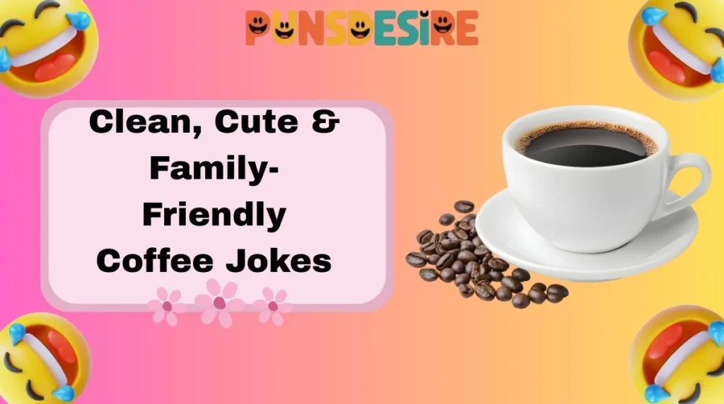 Clean, Cute & Family-Friendly Coffee Jokes