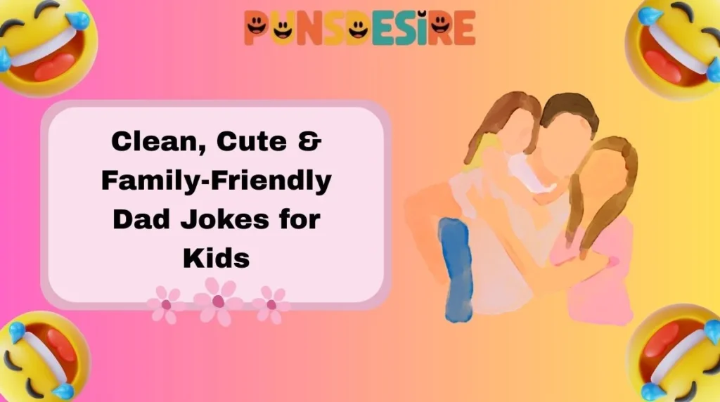 Clean, Cute & Family-Friendly Dad Jokes for Kids