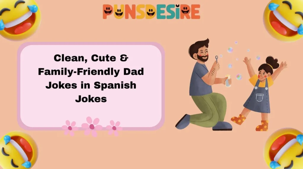 Clean, Cute & Family-Friendly Dad Jokes in Spanish Jokes