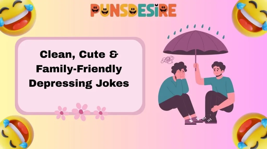 Clean, Cute & Family-Friendly Depressing Jokes