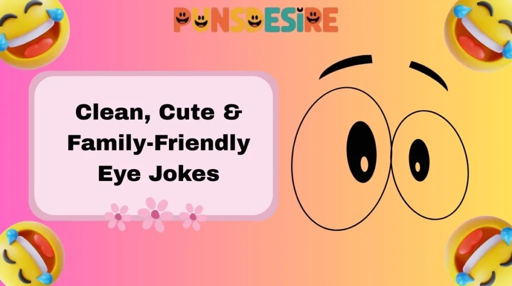 Clean, Cute & Family-Friendly Eye Jokes
