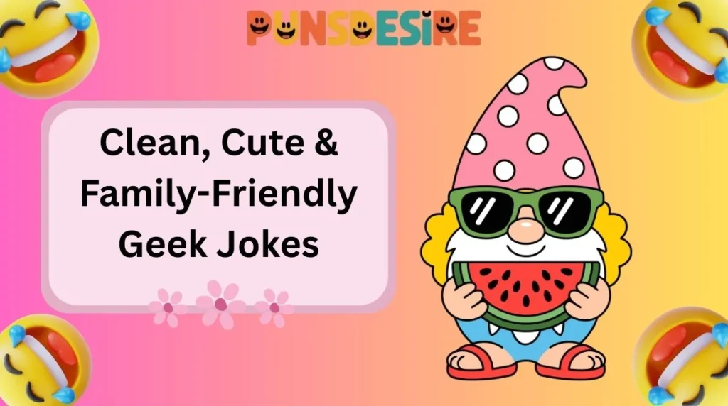 Clean, Cute & Family-Friendly Geek Jokes