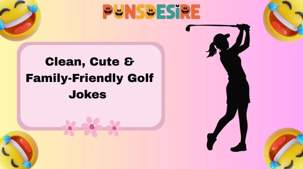 Clean, Cute & Family-Friendly Golf Jokes