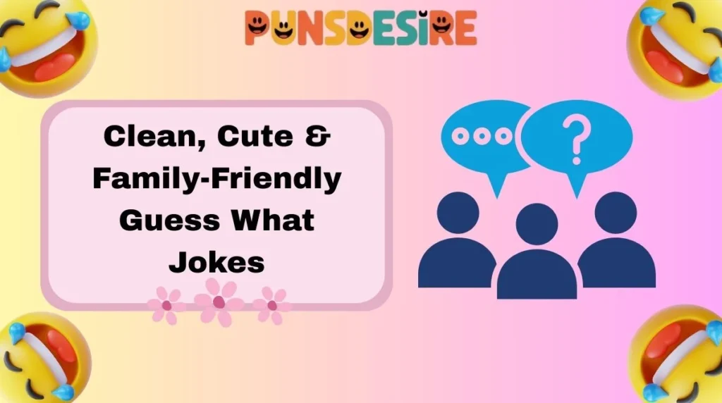 Clean, Cute & Family-Friendly Guess What Jokes