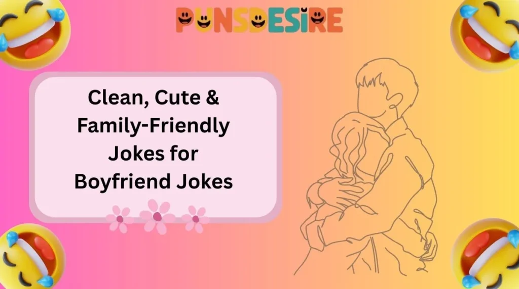 Clean, Cute & Family-Friendly Jokes for Boyfriend Jokes