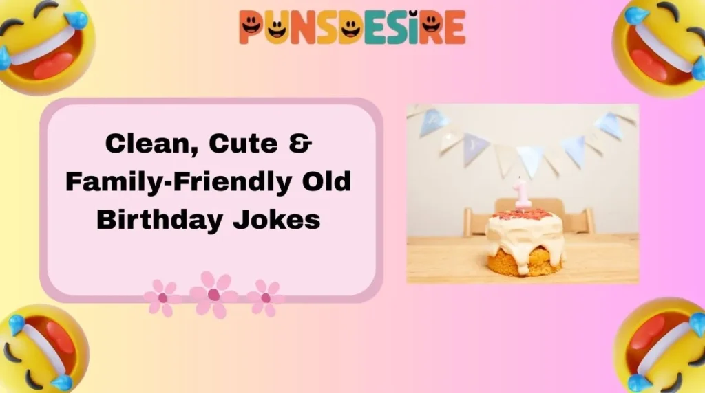 Clean, Cute & Family-Friendly Old Birthday Jokes