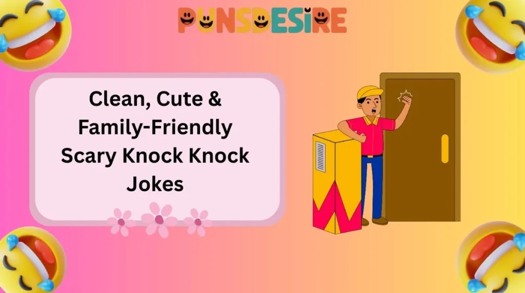 Clean, Cute & Family-Friendly Scary Knock Knock Jokes