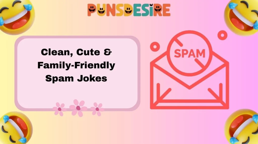 Clean, Cute & Family-Friendly Spam Jokes