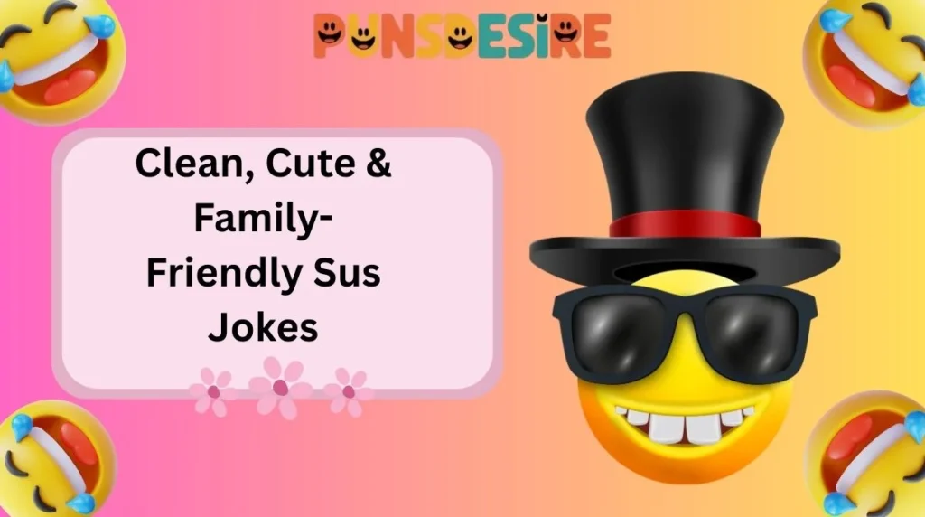 Clean, Cute & Family-Friendly Sus Jokes