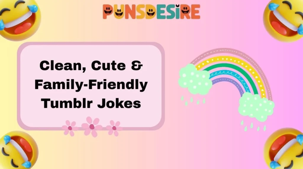 Clean, Cute & Family-Friendly Tumblr Jokes