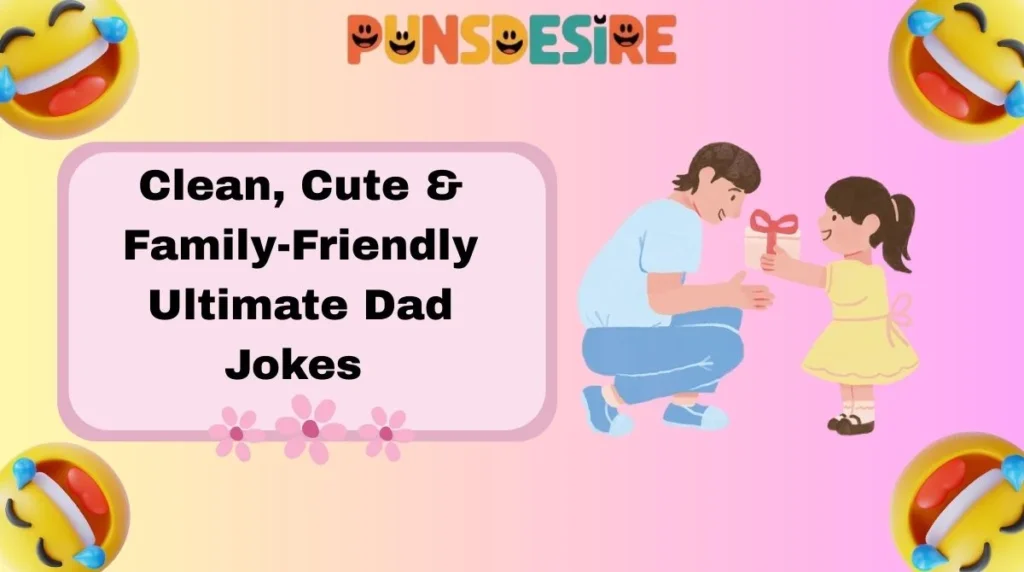 Clean, Cute & Family-Friendly Ultimate Dad Jokes