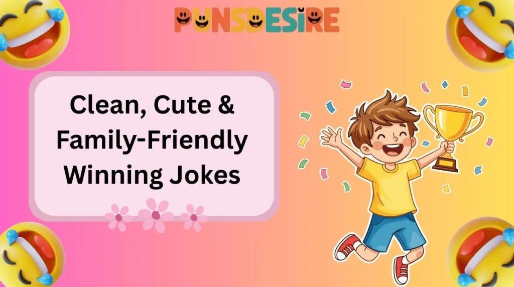 Clean, Cute & Family-Friendly Winning Jokes