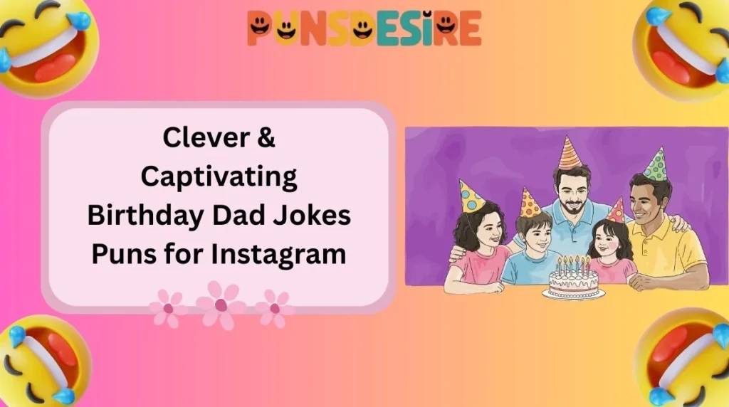 Clever & Captivating Birthday Dad Jokes Puns for Instagram