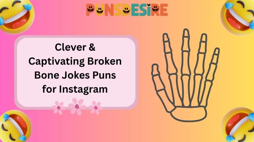 Clever & Captivating Broken Bone Jokes Puns for Instagram