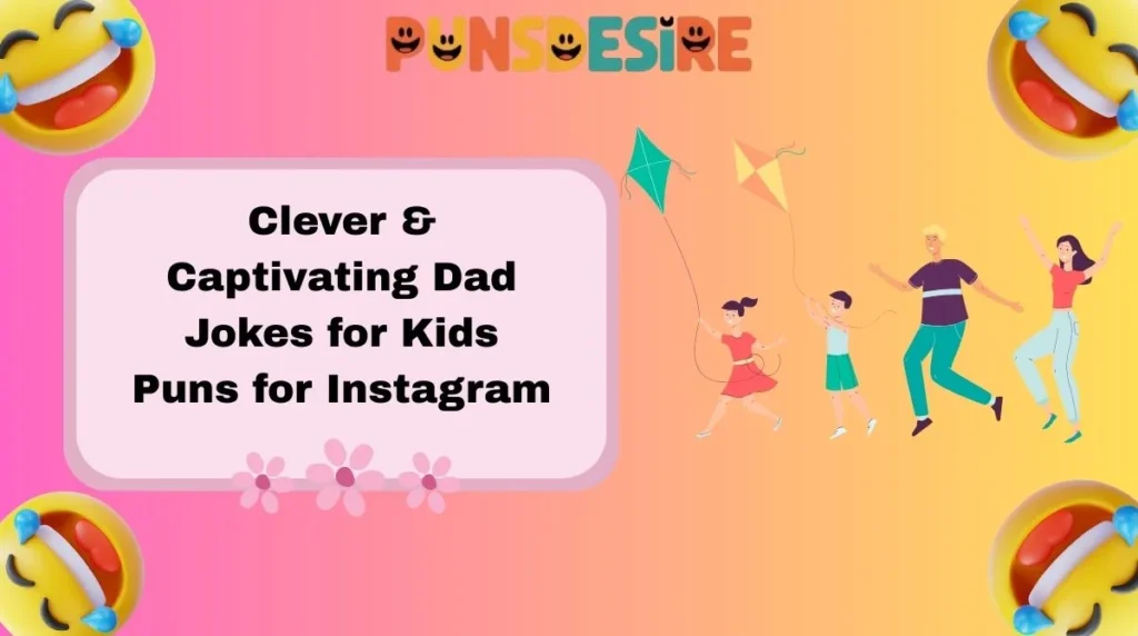 Clever & Captivating Dad Jokes for Kids Puns for Instagram