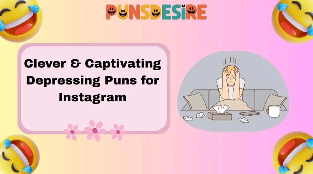 Clever & Captivating Depressing Puns for Instagram