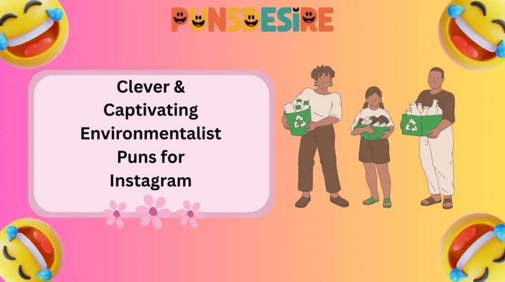 Clever & Captivating Environmentalist Puns for Instagram