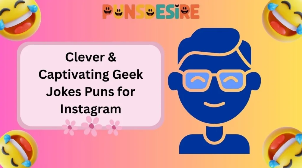 Clever & Captivating Geek Jokes Puns for Instagram