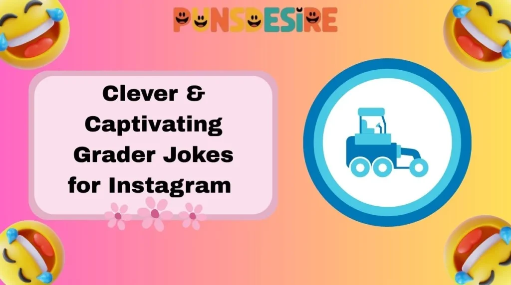 Clever & Captivating Grader Jokes for Instagram
