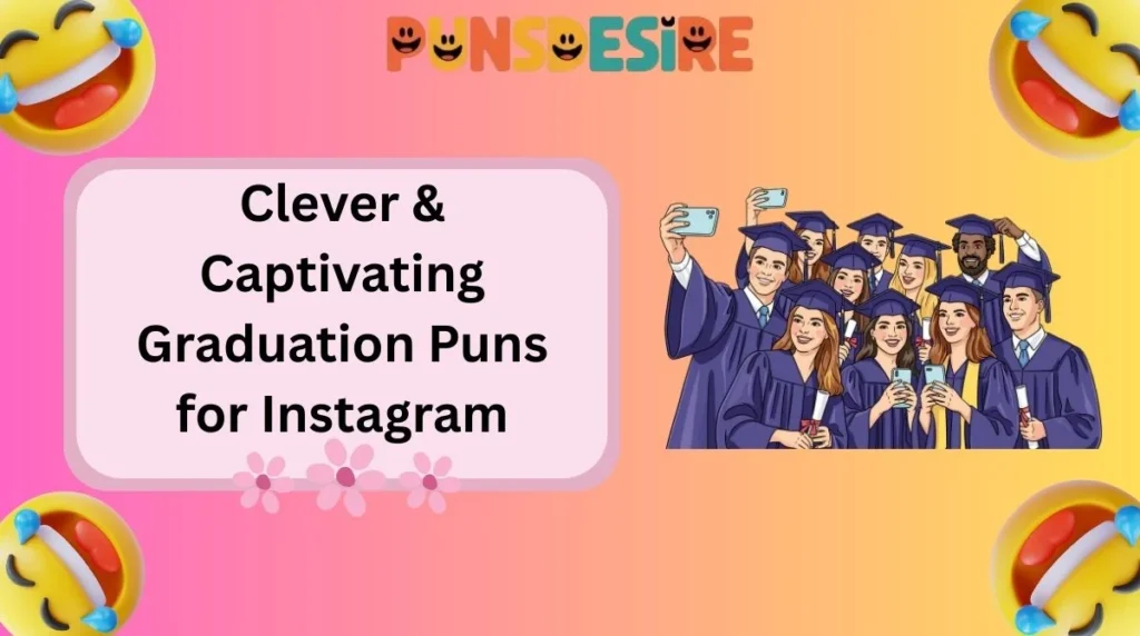 Clever & Captivating Graduation Puns for Instagram