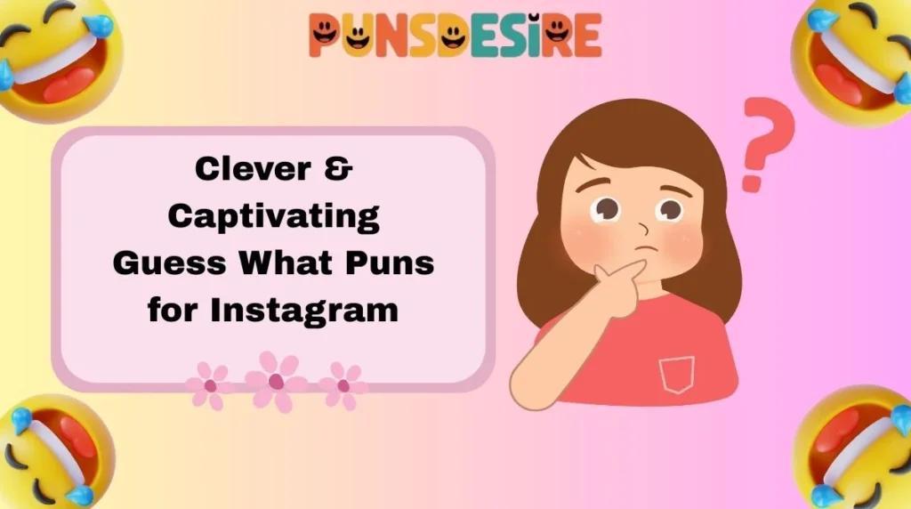 Clever & Captivating Guess What Puns for Instagram