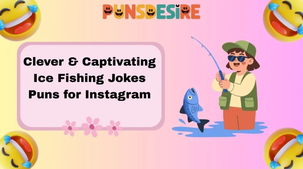 Clever & Captivating Ice Fishing Jokes Puns for Instagram
