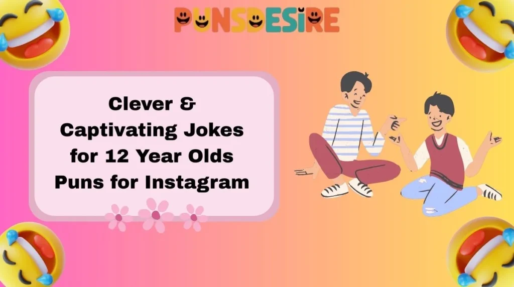 Clever & Captivating Jokes for 12 Year Olds Puns for Instagram
