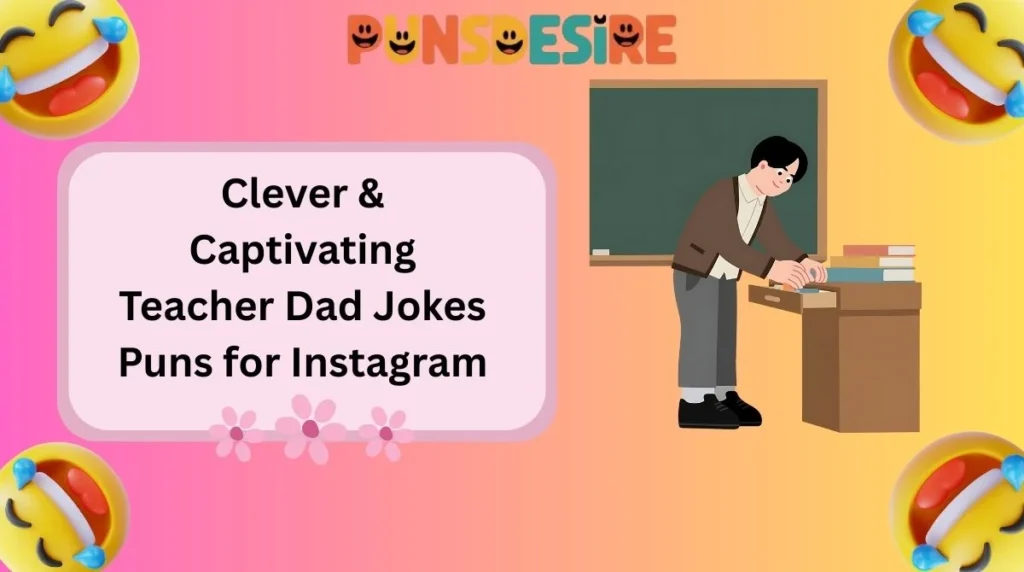 Clever & Captivating Teacher Dad Jokes Puns for Instagram
