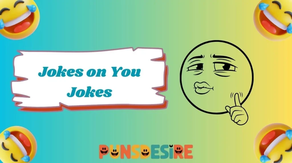 Jokes on You Jokes