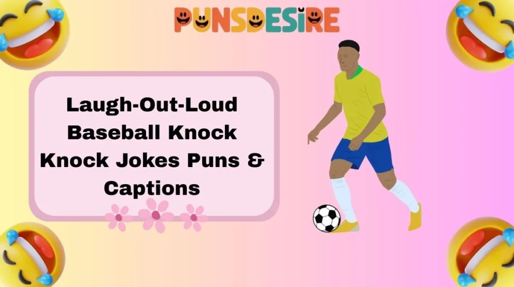 Laugh-Out-Loud Baseball Knock Knock Jokes Puns & Captions