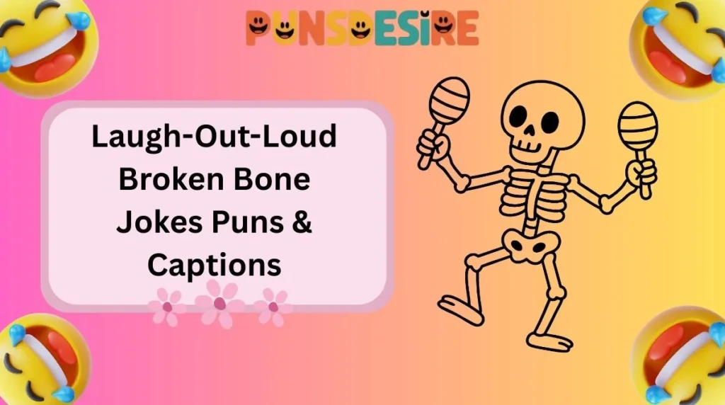 Laugh-Out-Loud Broken Bone Jokes Puns & Captions