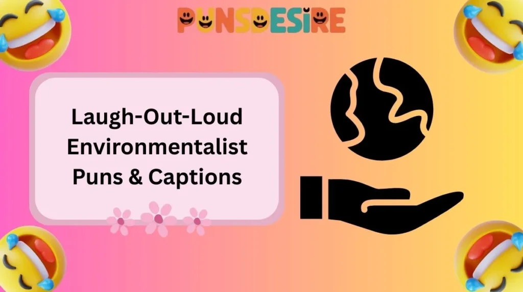 Laugh-Out-Loud Environmentalist Puns & Captions