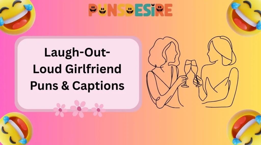 Laugh-Out-Loud Girlfriend Puns & Captions