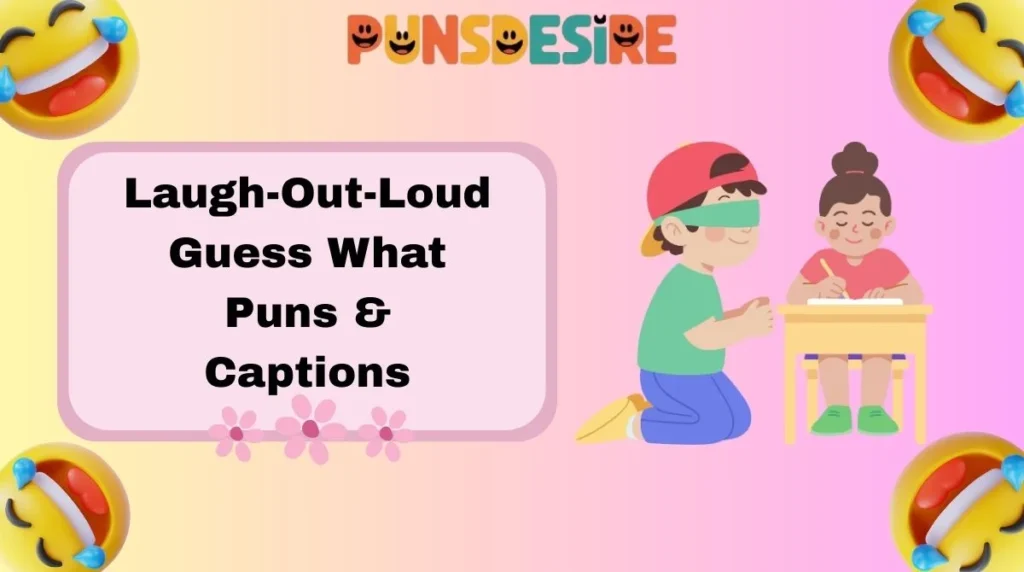 Laugh-Out-Loud Guess What Puns & Captions
