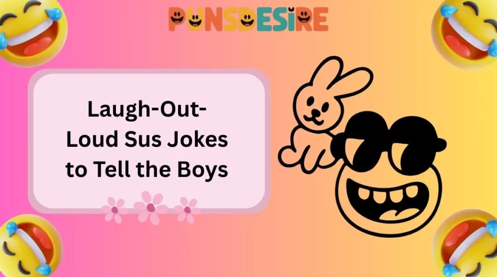 Laugh-Out-Loud Sus Jokes to Tell the Boys