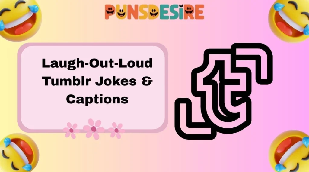 Laugh-Out-Loud Tumblr Jokes & Captions