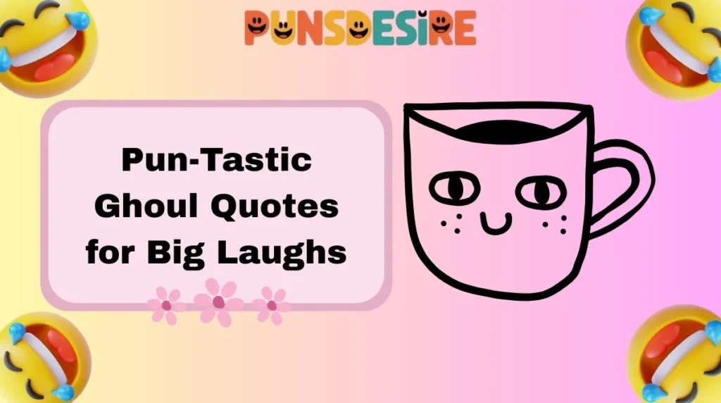 Pun-Tastic Ghoul Quotes for Big Laughs