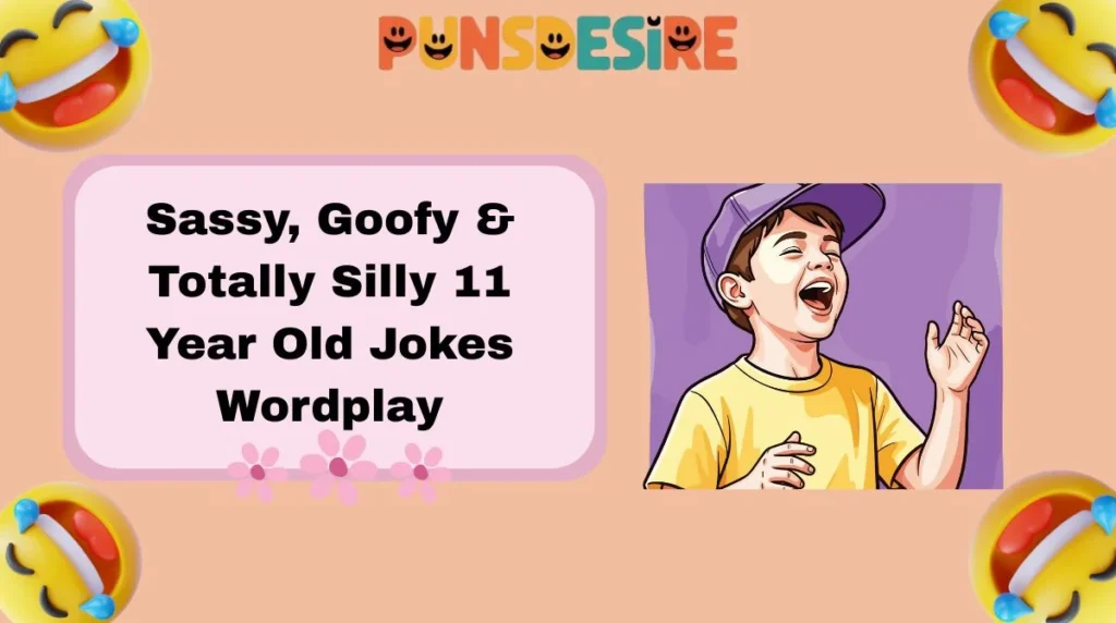 Sassy, Goofy & Totally Silly 11 Year Old Jokes Wordplay