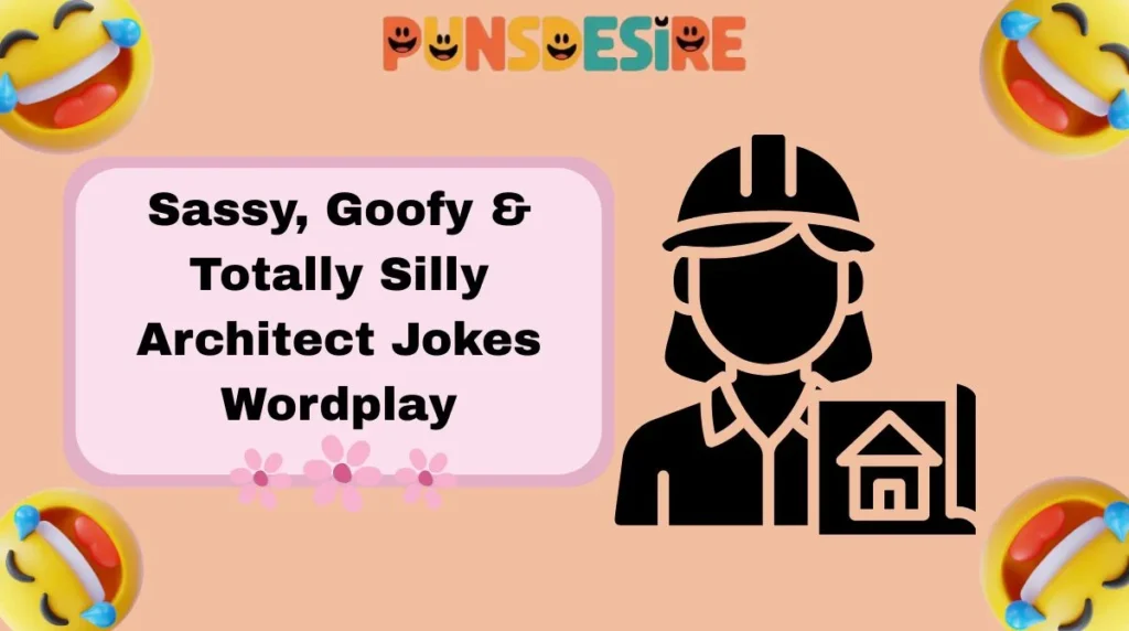 Sassy, Goofy & Totally Silly Architect Jokes Wordplay