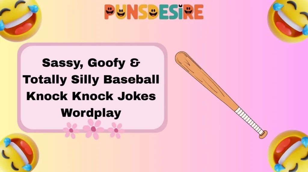Sassy, Goofy & Totally Silly Baseball Knock Knock Jokes Wordplay