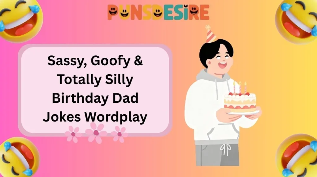 Sassy, Goofy & Totally Silly Birthday Dad Jokes Wordplay