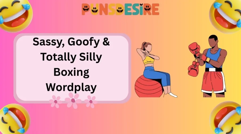 Sassy, Goofy & Totally Silly Boxing Wordplay